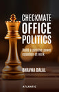 Checkmate Office Politics: Build A Positive Power Equation At Work