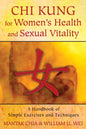 Chi Kung For Women's Health And Sexual Vitality: A Handbook Of Simple Exercises And Techniques