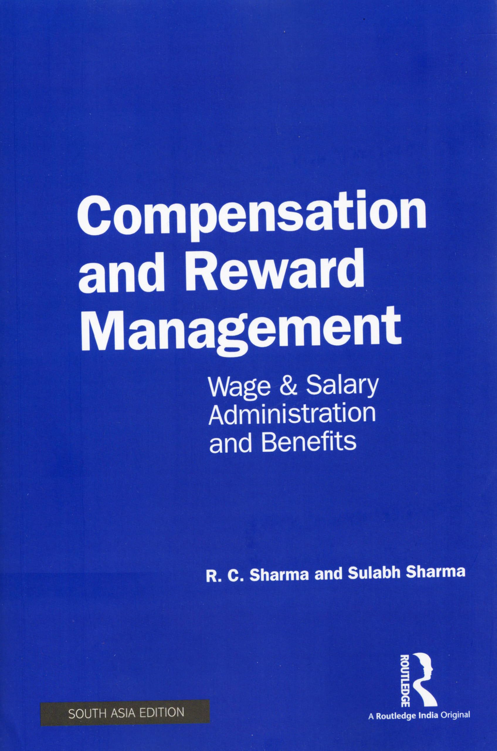 Compensation and Reward Management : Wage and Salary Administration and Benefits