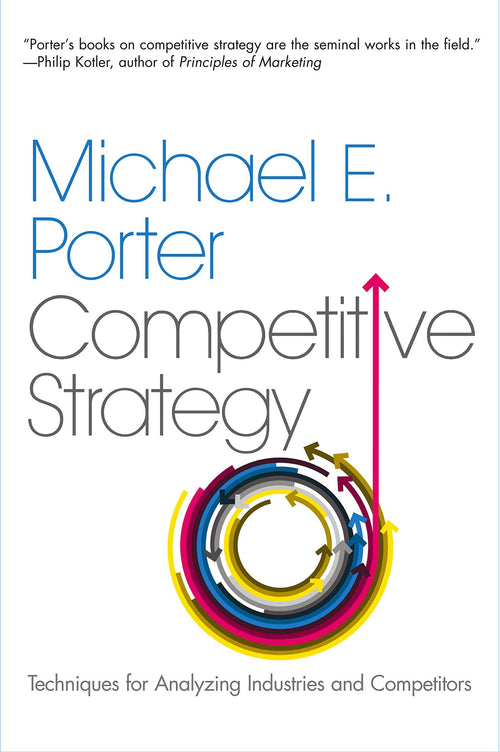 Competitive Strategy: Techniques For Analyzing Industries And Competitors