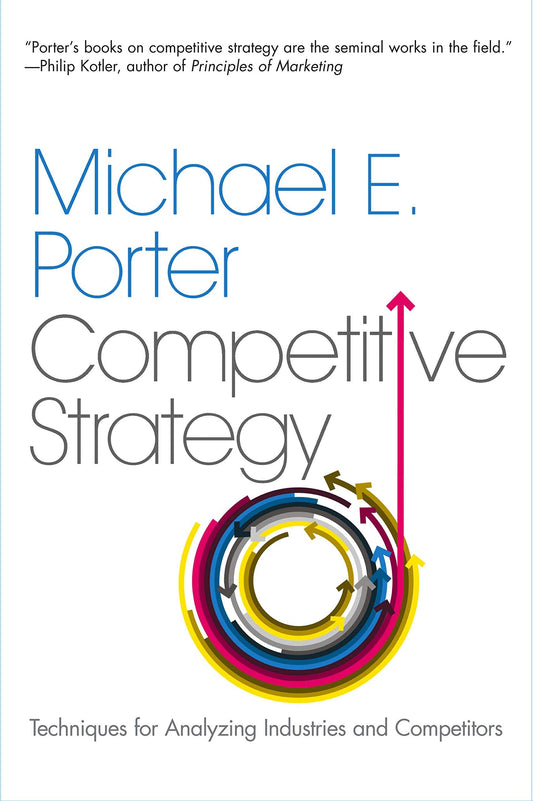 Competitive Strategy: Techniques For Analyzing Industries And Competitors