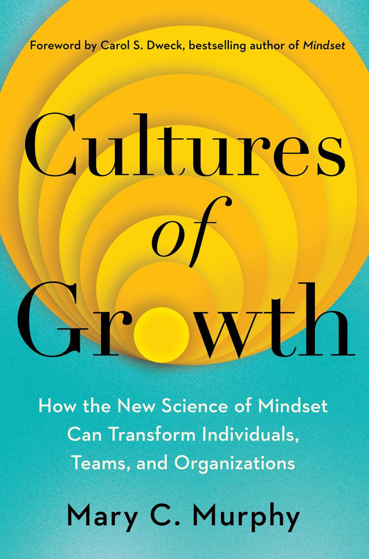 Cultures Of Growth: How The New Science Of Mindset Can Transform Individuals, Teams And Organization