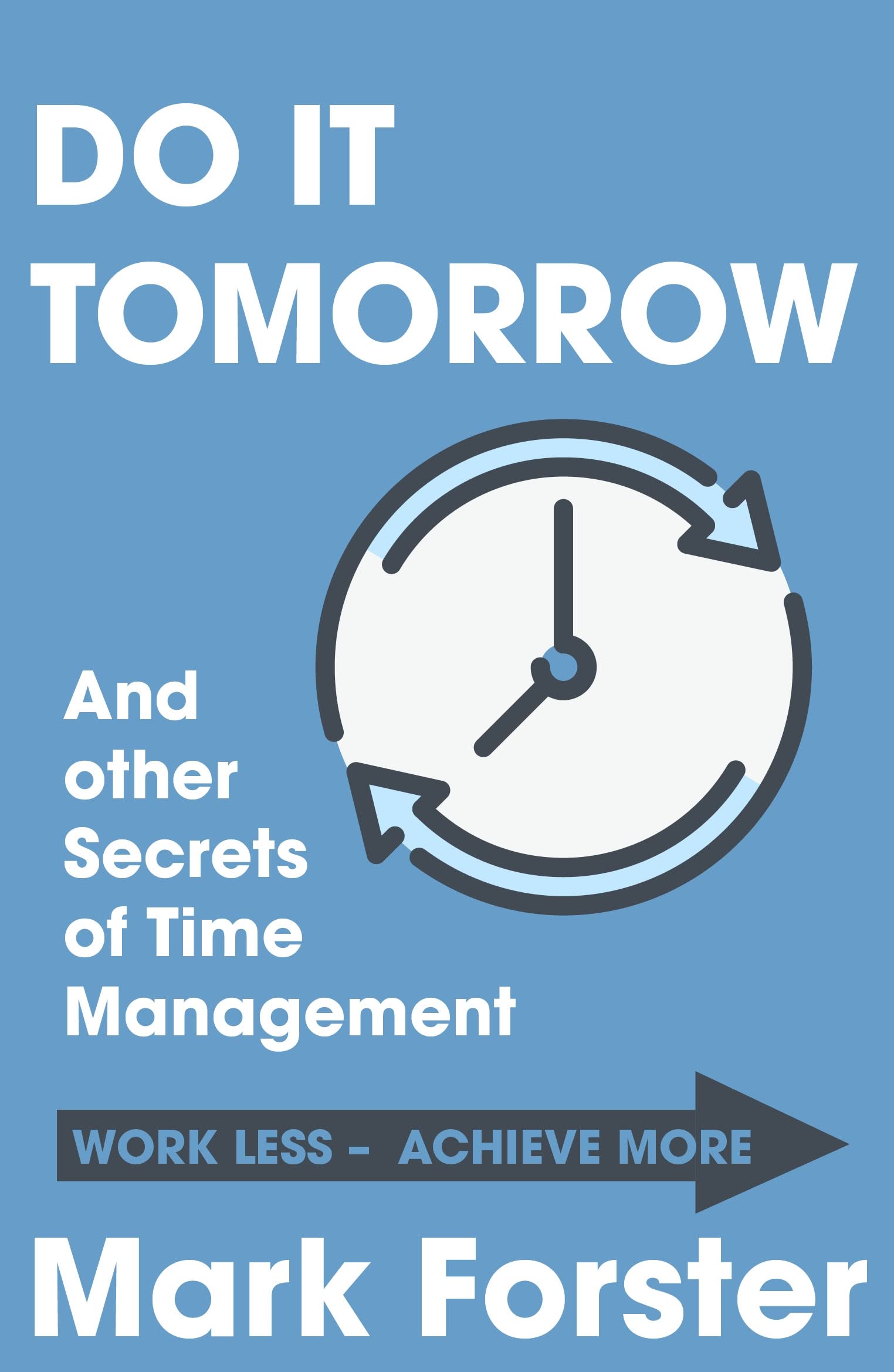 Do It Tomorrow And Other Secrets Of Time Management