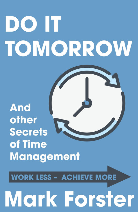 Do It Tomorrow And Other Secrets Of Time Management