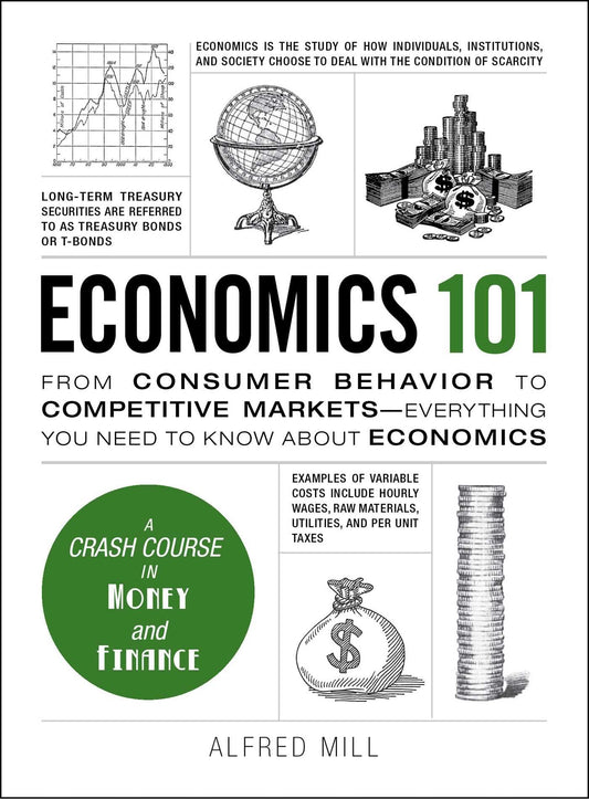 Economics 101: From Consumer Behavior To Competitive Markets--Everything You Need To Know About Economics (Adams 101 Series)