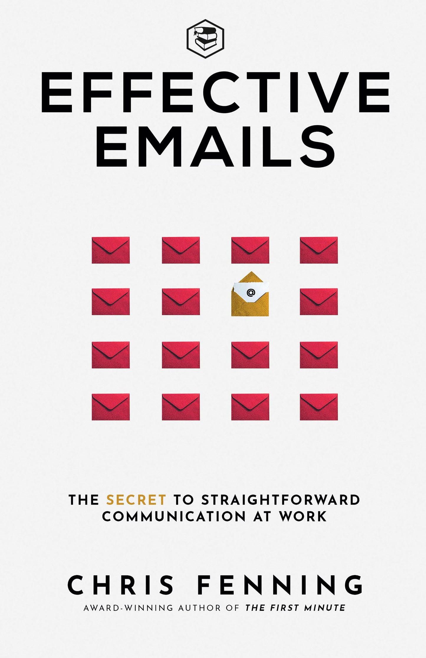 Effective Emails: The Secret To Straightforward Communication At Work: 1 (Business Communication Skills)