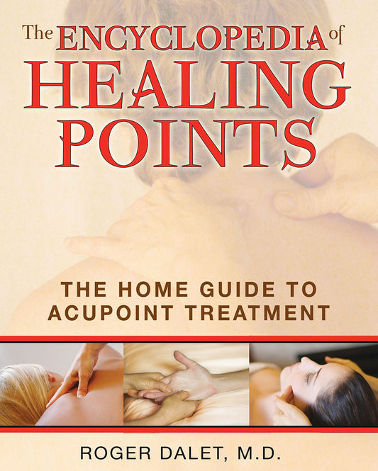 Encyclopedia Of Healing Points: The Home Guide To Acupoint Treatment