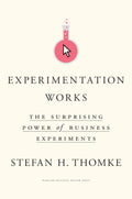 Experimentation Works: The Surprising Power of Business Experiments