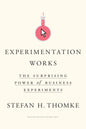 Experimentation Works: The Surprising Power of Business Experiments