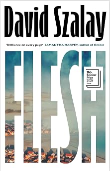 Flesh by David Szalay: WINNER OF THE BOOKER PRIZE 2025