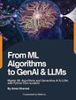 From ML Algorithms to GenAI & LLMs: Master ML Algorithms and Generative AI & LLMs with Python from scratch!: Master MAlgorithms and Generative AI & LLMs with Python from scratch!