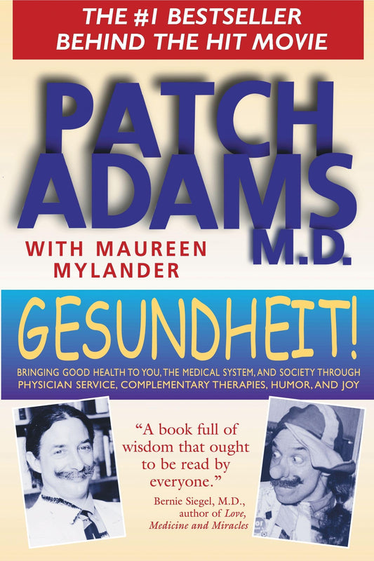 Gesundheit!: Bringing Good Health To You, The Medical System, And Society Through Physician Service, Complementary Therapies, Humor, And Joy