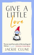 Give A Little Love: The Feel Good Novel As Featured On Graham Norton's Virgin Show