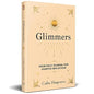 Glimmers: Your Daily Journal For Positive Reflection | Includes Poetry, Prompts, and Reflections to Spark Joy, Gratitude, Healing, and Inner Peace