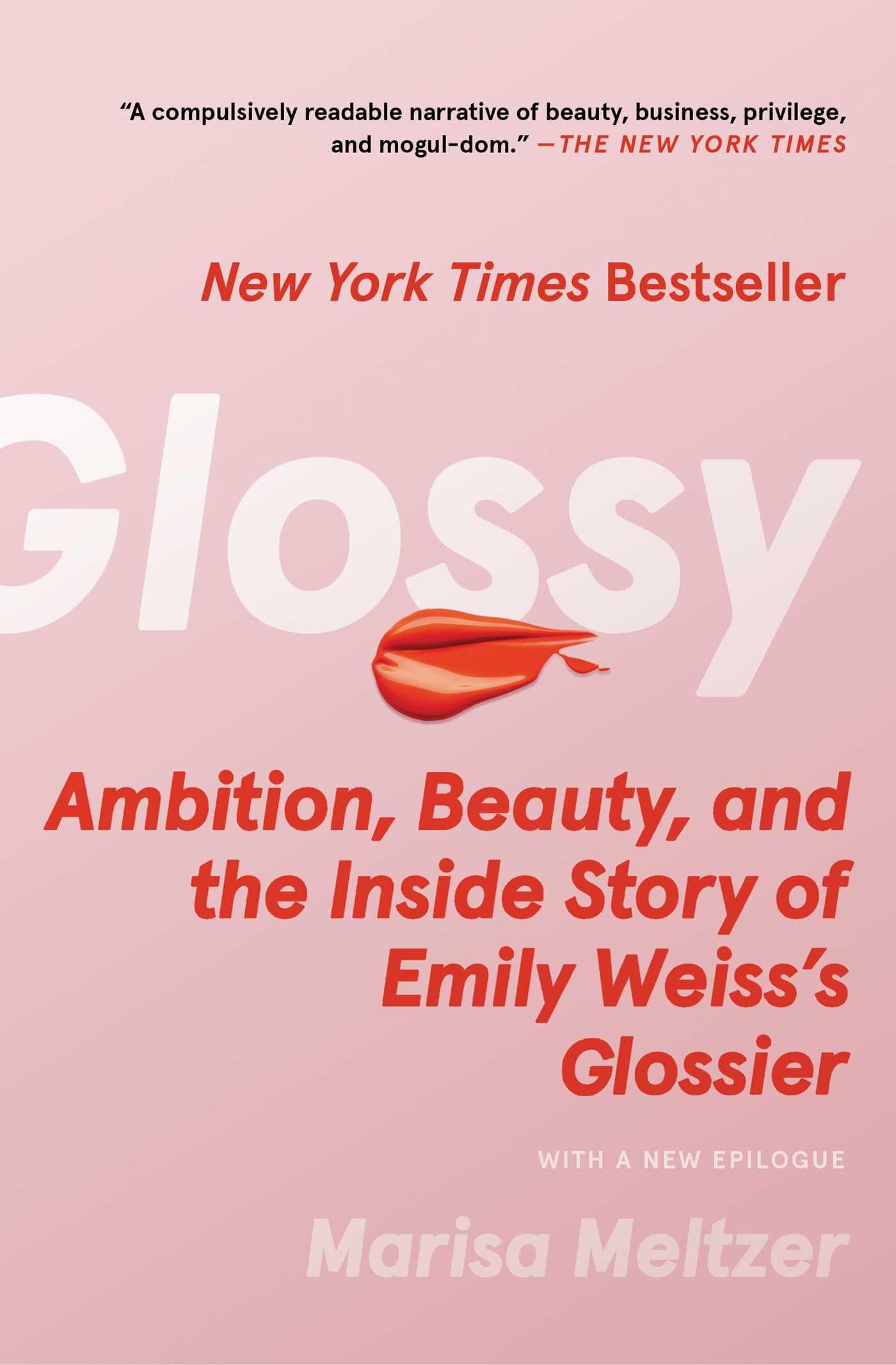 Glossy: Ambition, Beauty, And The Inside Story Of Emily Weiss's Glossier