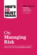 Hbr's 10 Must Reads On Managing Risk (With Bonus Article "Managing 21St-Century Political Risk" By Condoleezza Rice And Amy Zegart)