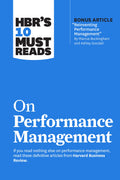 Hbr's 10 Must Reads On Performance Management (With Bonus Article Reinventing Performance Management" By Marcus Buckingham And Ashley Goodall)"