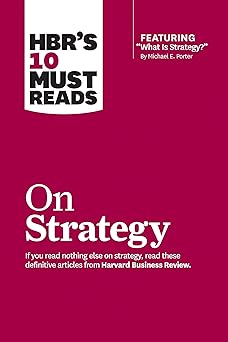 HBRs 10 Must Reads on Strategy
