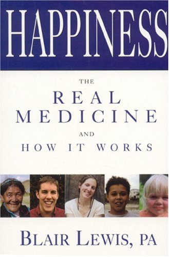 Happiness: The Real Medicine And How It Works
