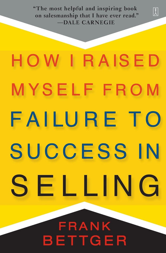 How I Raised Myself From Failure To Success In Selling [Paperback] Bettger