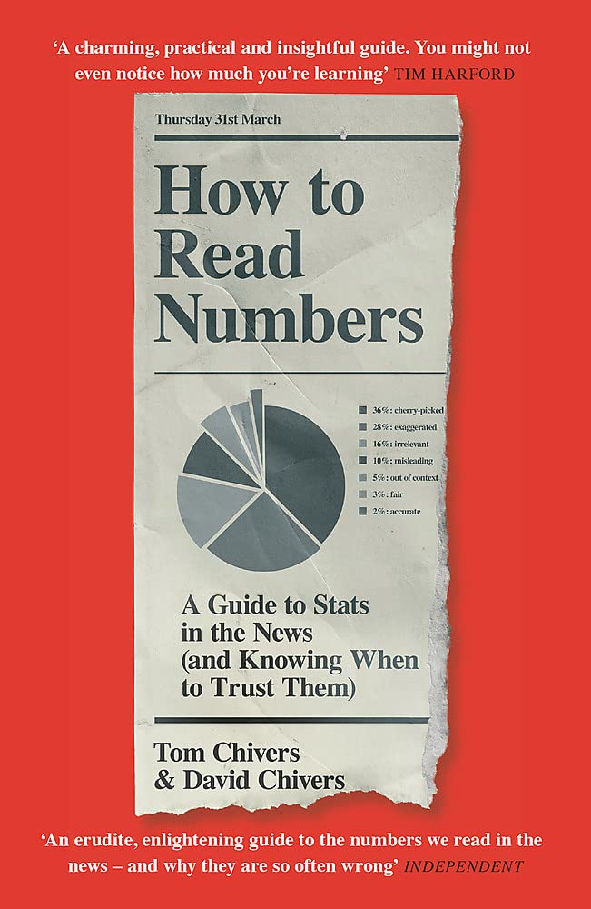 How To Read Numbers: A Guide To Statistics In The News (And Knowing When To Trust Them)