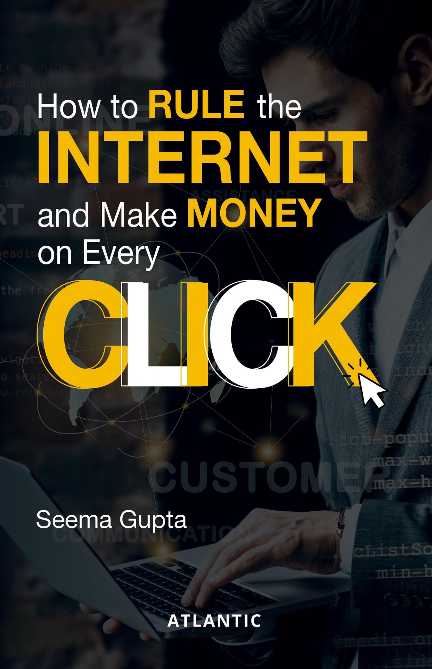 How to Rule the Internet and Make Money on Every Click