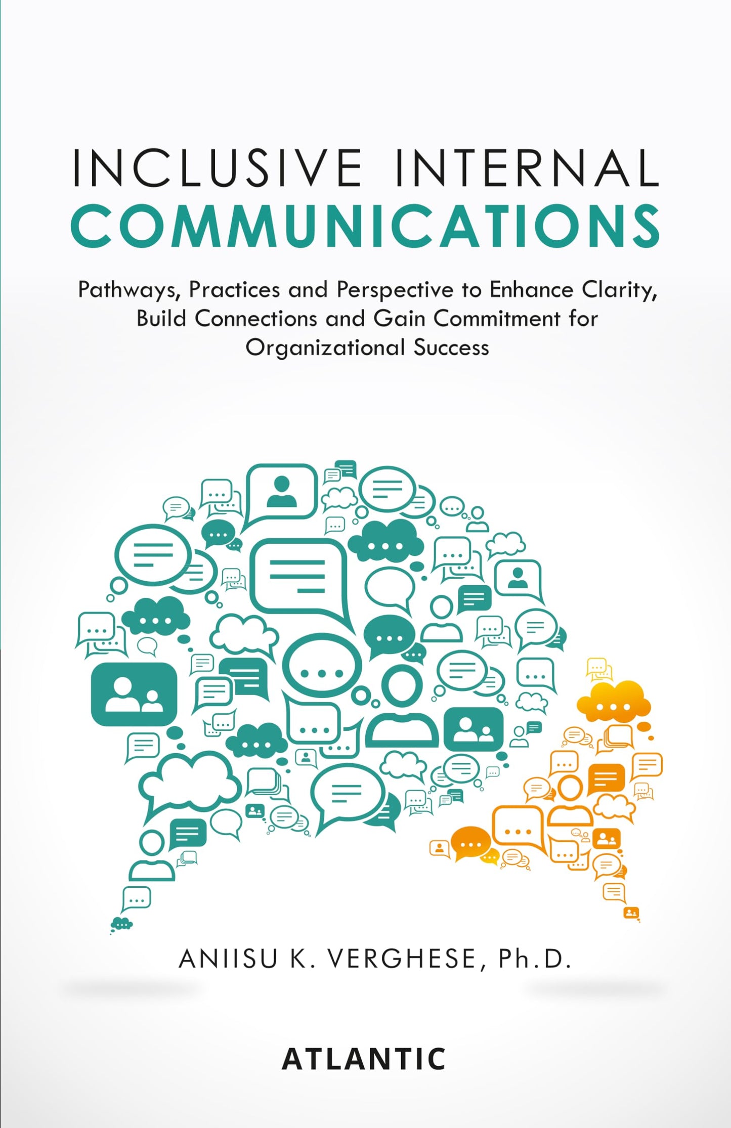 Inclusive Internal Communications: Pathways, Practices, and Perspectives to Enhance Clarity, Build Connections and Gain Commitment for Organizational Success