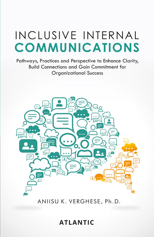 Inclusive Internal Communications: Pathways, Practices, and Perspectives to Enhance Clarity, Build Connections and Gain Commitment for Organizational Success