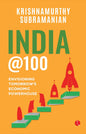 India @100 : Envisioning Tomorrowâ‚¬¢s Economic Powerhouse