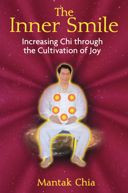 Inner Smile (The): Increasing Chi Through The Cultivation Of Joy