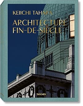 Keiichi Tahara: Architecture Fin-de-siècle: Architecture Fin-de-siècle