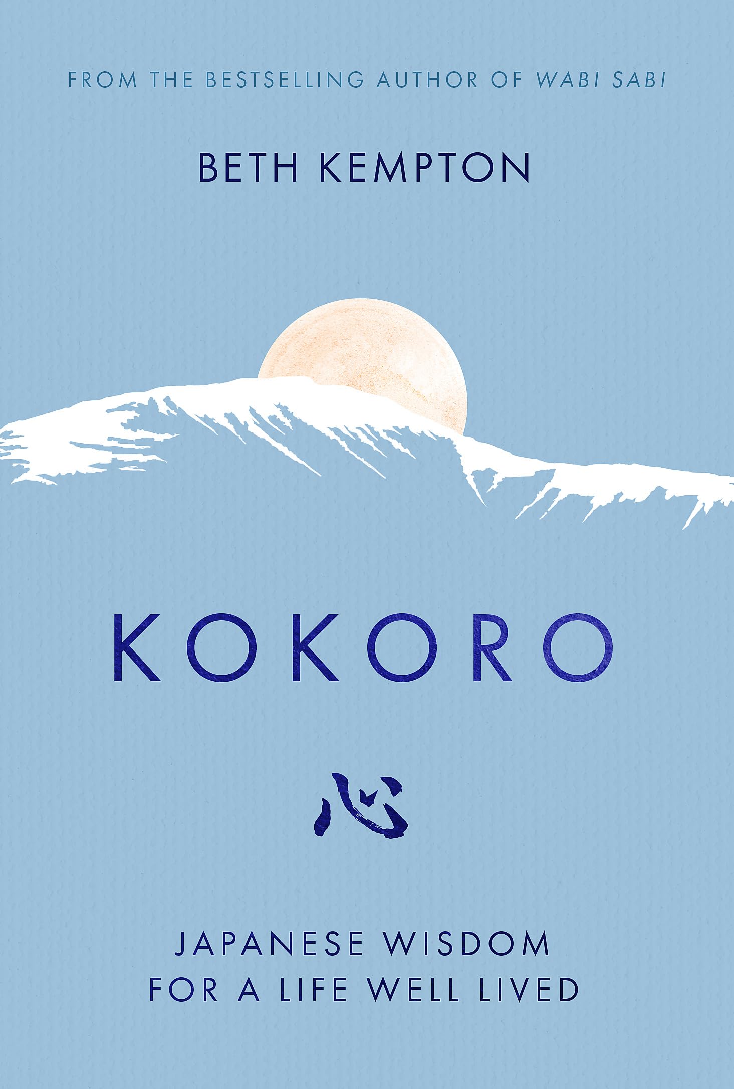 Kokoro: Japanese Wisdom For A Life Well Lived