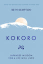 Kokoro: Japanese Wisdom For A Life Well Lived