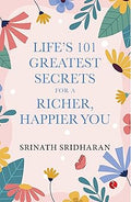 LIFE’S 101 GREATEST SECRETS FOR A RICHER, HAPPIER YOU