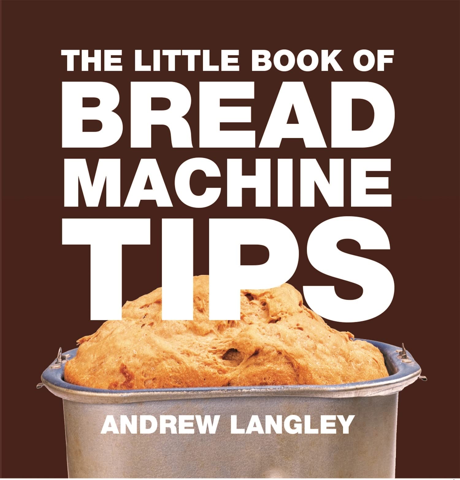 Little Book Of Bread Machine Tips (Little Books Of Tips)