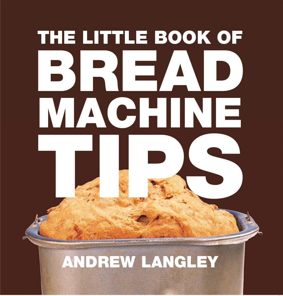 Little Book Of Bread Machine Tips (Little Books Of Tips)