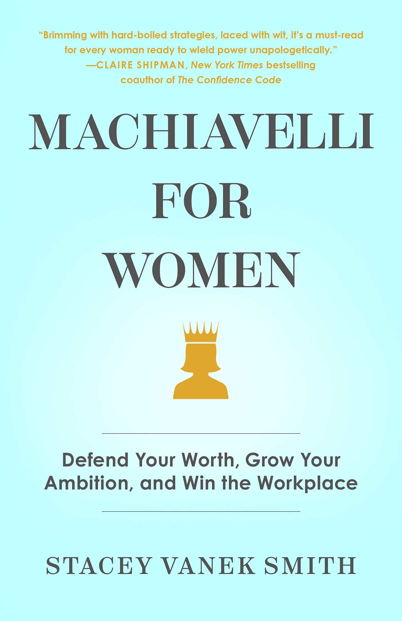 Machiavelli For Women: Defend Your Worth, Grow Your Ambition, And Win The Workplace