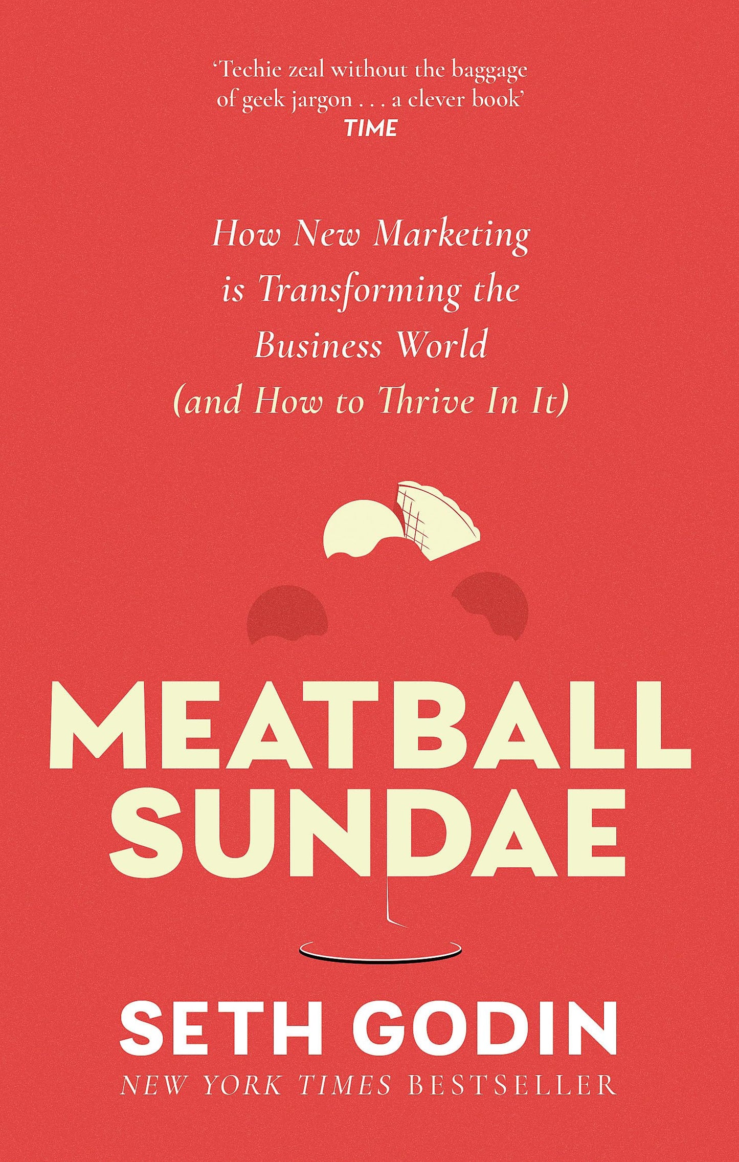 Meatball Sundae: How New Marketing Is Transforming The Business World (And How To Thrive In It)