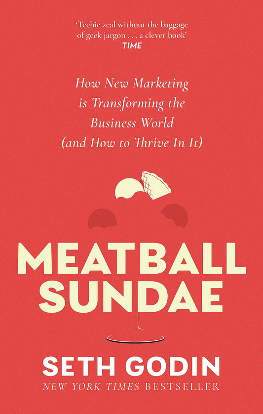 Meatball Sundae: How New Marketing Is Transforming The Business World (And How To Thrive In It)