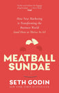 Meatball Sundae: How New Marketing Is Transforming The Business World (And How To Thrive In It)