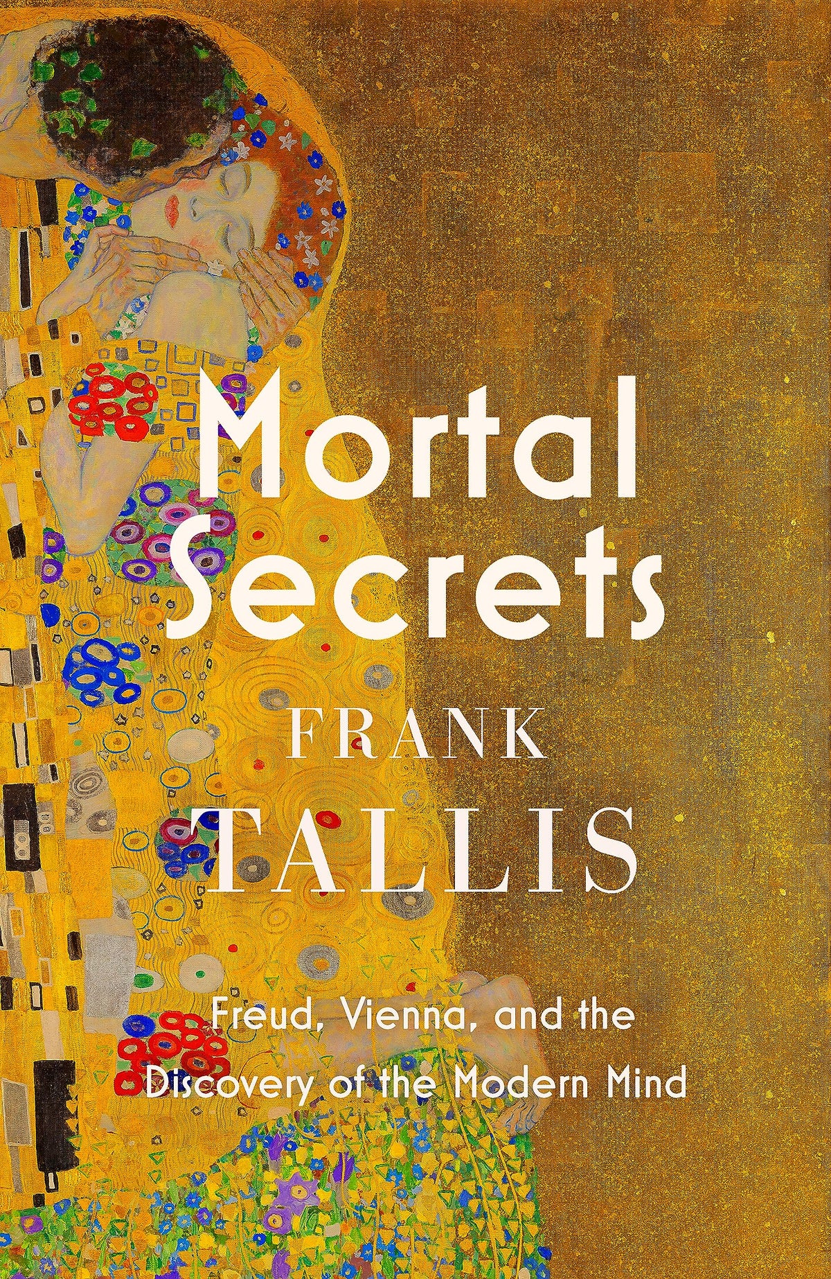 Mortal Secrets: Freud, Vienna And The Discovery Of The Modern Mind