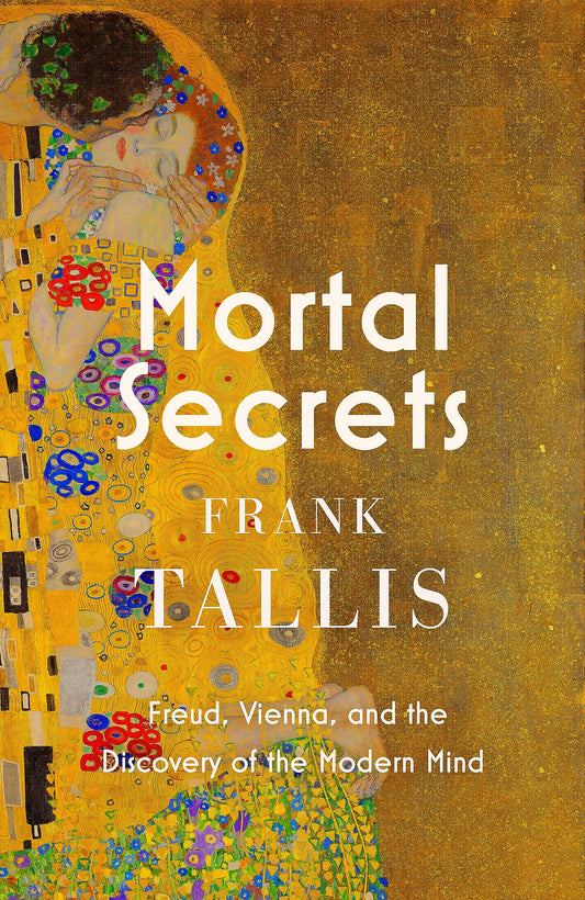 Mortal Secrets: Freud, Vienna And The Discovery Of The Modern Mind