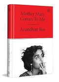 Mother Mary Comes to Me: From the Booker Prize-Winning Author, Arundhati Roy