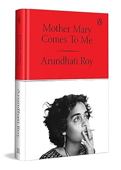 Mother Mary Comes to Me: From the Booker Prize-Winning Author, Arundhati Roy