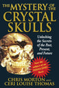 Mystery Of The Crystal Skulls: Unlocking The Secrets Of The Past, Present, And Future