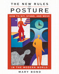 New Rules Of Posture: How To Sit, Stand, And Move In The Modern World