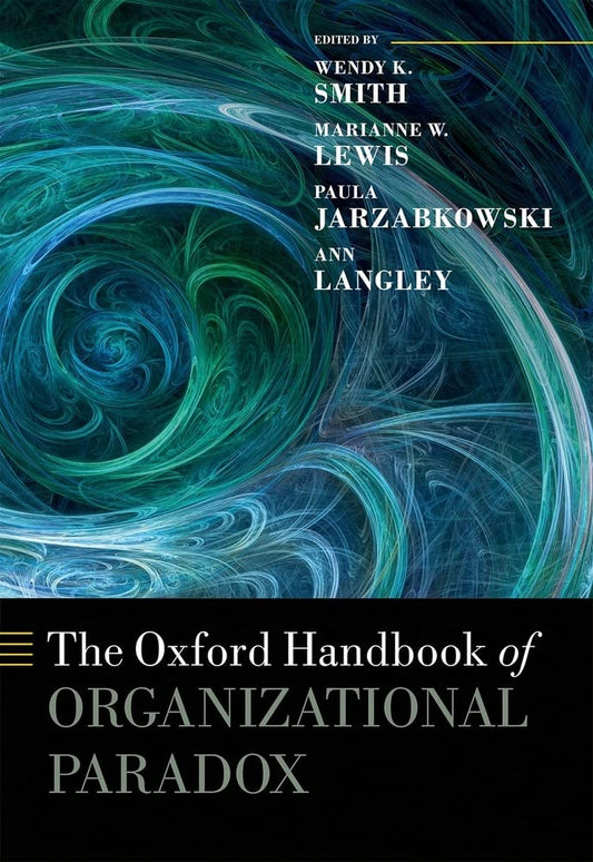 OXFORD HANDBOOK OF ORGANIZATIONAL PARADOX (OXFORD HANDBOOKS)