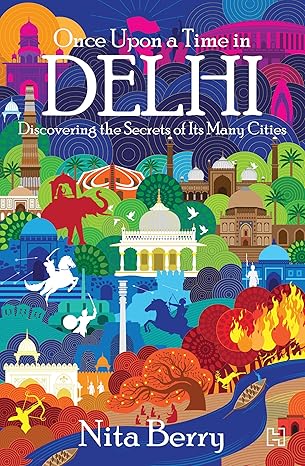 Once Upon A Time In Delhi By Nita Berry