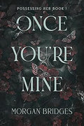 Once You're Mine: The viral dark stalker romance everyone is talking about!