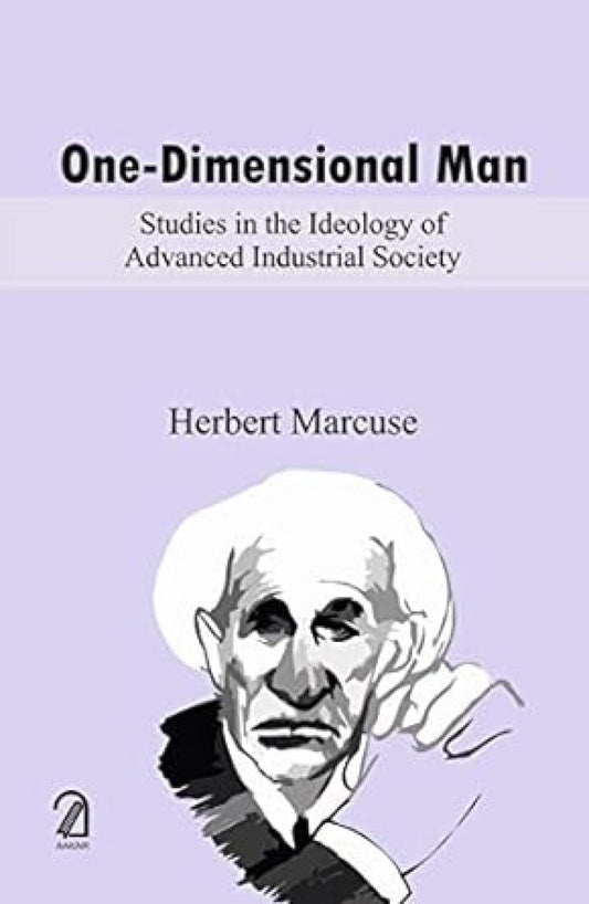One Dimensional Man: Studies In The Ideology Of Advanced Industrial Society